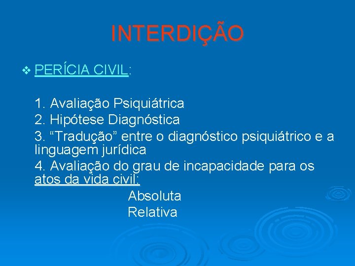 INTERDIÇÃO v PERÍCIA CIVIL: 1. Avaliação Psiquiátrica 2. Hipótese Diagnóstica 3. “Tradução” entre o