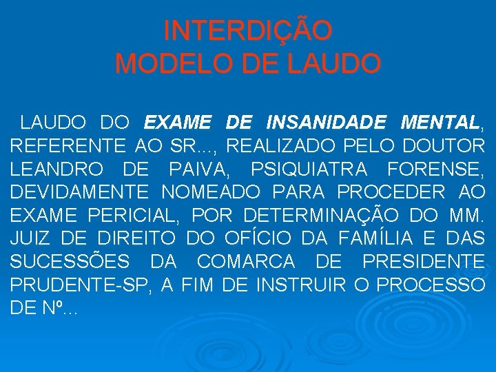 INTERDIÇÃO MODELO DE LAUDO DO EXAME DE INSANIDADE MENTAL, REFERENTE AO SR. . .