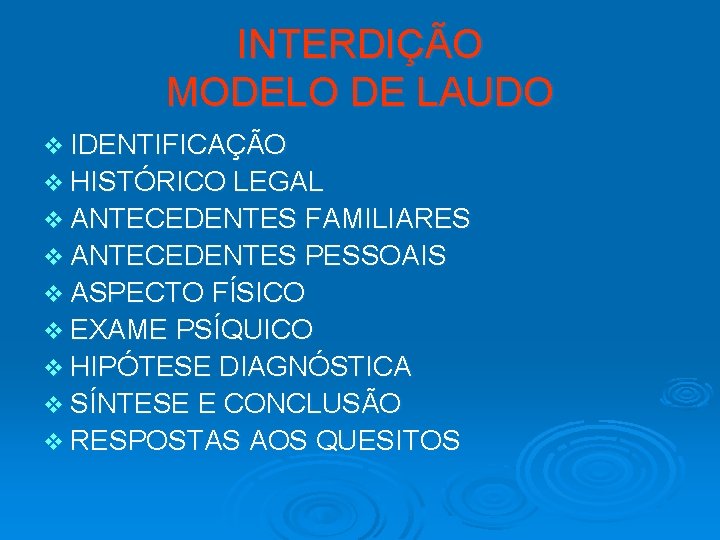 INTERDIÇÃO MODELO DE LAUDO v IDENTIFICAÇÃO v HISTÓRICO LEGAL v ANTECEDENTES FAMILIARES v ANTECEDENTES