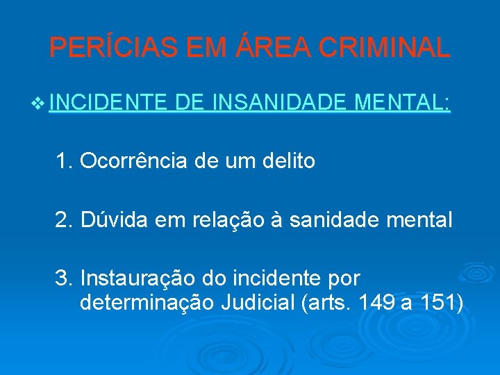 PERÍCIAS EM ÁREA CRIMINAL v INCIDENTE DE INSANIDADE MENTAL: 1. Ocorrência de um delito