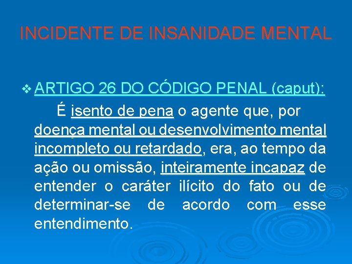 INCIDENTE DE INSANIDADE MENTAL v ARTIGO 26 DO CÓDIGO PENAL (caput): É isento de