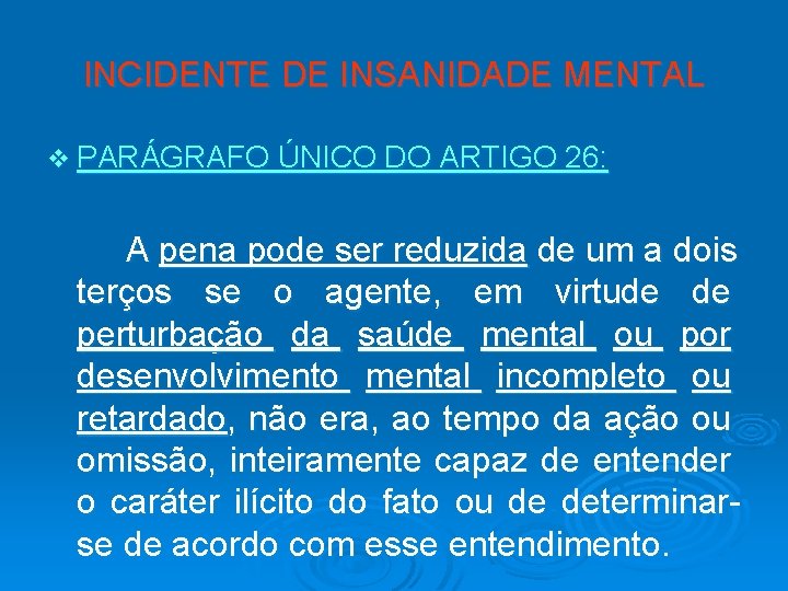 INCIDENTE DE INSANIDADE MENTAL v PARÁGRAFO ÚNICO DO ARTIGO 26: A pena pode ser