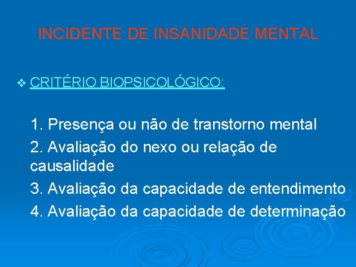 INCIDENTE DE INSANIDADE MENTAL v CRITÉRIO BIOPSICOLÓGICO: 1. Presença ou não de transtorno mental
