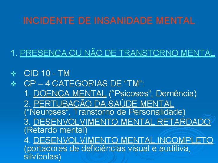 INCIDENTE DE INSANIDADE MENTAL 1. PRESENÇA OU NÃO DE TRANSTORNO MENTAL v v CID