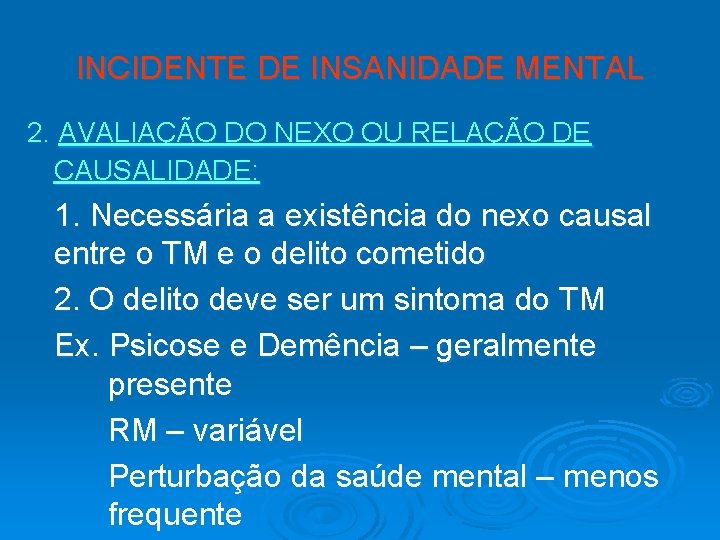 INCIDENTE DE INSANIDADE MENTAL 2. AVALIAÇÃO DO NEXO OU RELAÇÃO DE CAUSALIDADE: 1. Necessária