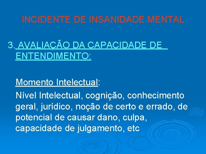 INCIDENTE DE INSANIDADE MENTAL 3. AVALIAÇÃO DA CAPACIDADE DE ENTENDIMENTO: Momento Intelectual: Nível Intelectual,