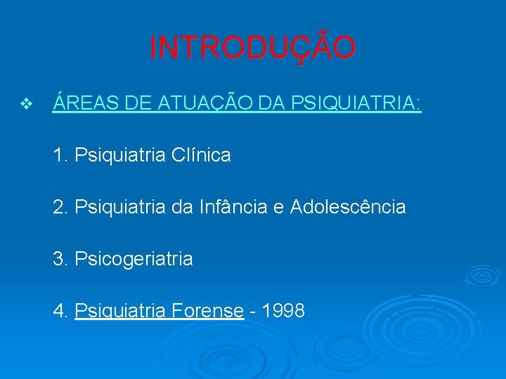 INTRODUÇÃO v ÁREAS DE ATUAÇÃO DA PSIQUIATRIA: 1. Psiquiatria Clínica 2. Psiquiatria da Infância