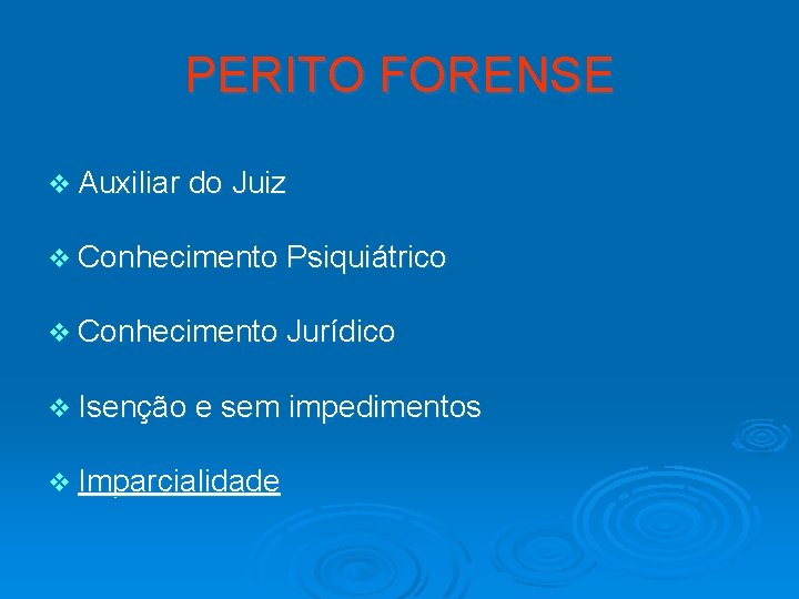 PERITO FORENSE v Auxiliar do Juiz v Conhecimento Psiquiátrico v Conhecimento Jurídico v Isenção
