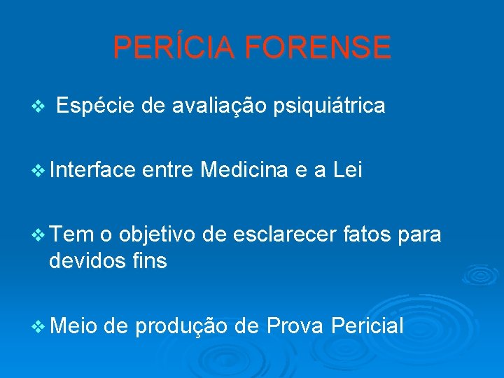 PERÍCIA FORENSE v Espécie de avaliação psiquiátrica v Interface entre Medicina e a Lei