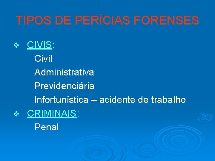 TIPOS DE PERÍCIAS FORENSES CIVIS: Civil Administrativa Previdenciária Infortunística – acidente de trabalho v