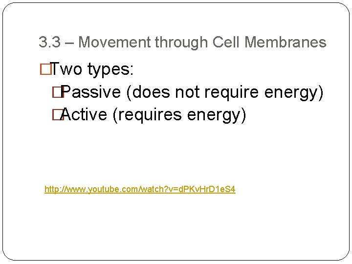 3. 3 – Movement through Cell Membranes �Two types: �Passive (does not require energy)