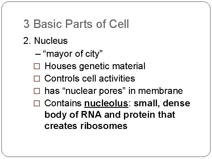 3 Basic Parts of Cell 2. Nucleus – “mayor of city” � Houses genetic