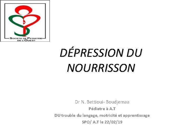 DÉPRESSION DU NOURRISSON Dr N. Bettioui- Boudjemaa Pédiatre à A. T DU trouble du