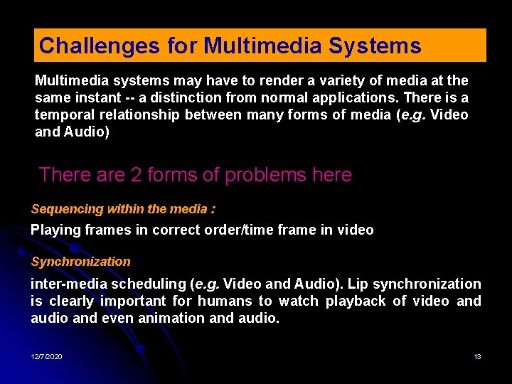 Challenges for Multimedia Systems Multimedia systems may have to render a variety of media