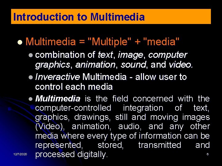 Introduction to Multimedia l Multimedia = "Multiple" + "media" l combination of text, image,