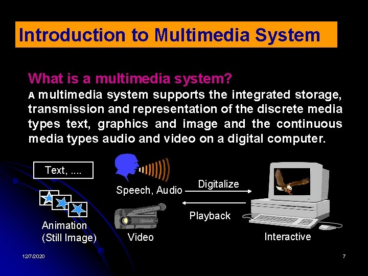 Introduction to Multimedia System What is a multimedia system? multimedia system supports the integrated