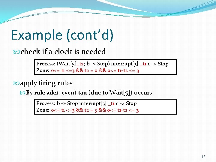 Example (cont’d) check if a clock is needed Process: (Wait[5]_t 2; b -> Stop)