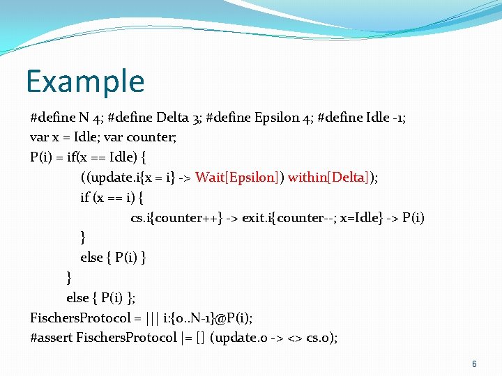 Example #define N 4; #define Delta 3; #define Epsilon 4; #define Idle -1; var