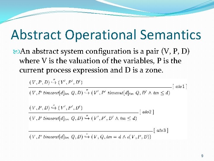 Abstract Operational Semantics An abstract system configuration is a pair (V, P, D) where