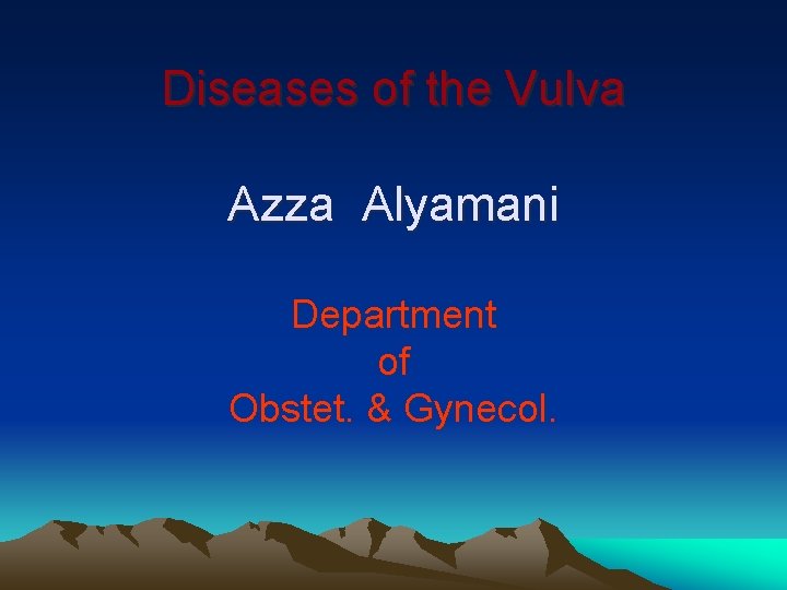 Diseases of the Vulva Azza Alyamani Department of Obstet. & Gynecol. 