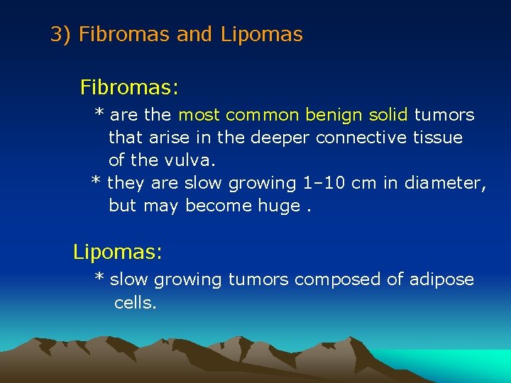 3) Fibromas and Lipomas Fibromas: * are the most common benign solid tumors that