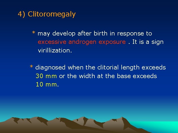4) Clitoromegaly * may develop after birth in response to excessive androgen exposure. It