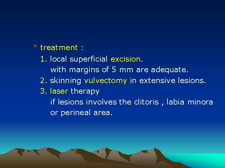 * treatment : 1. local superficial excision. with margins of 5 mm are adequate.