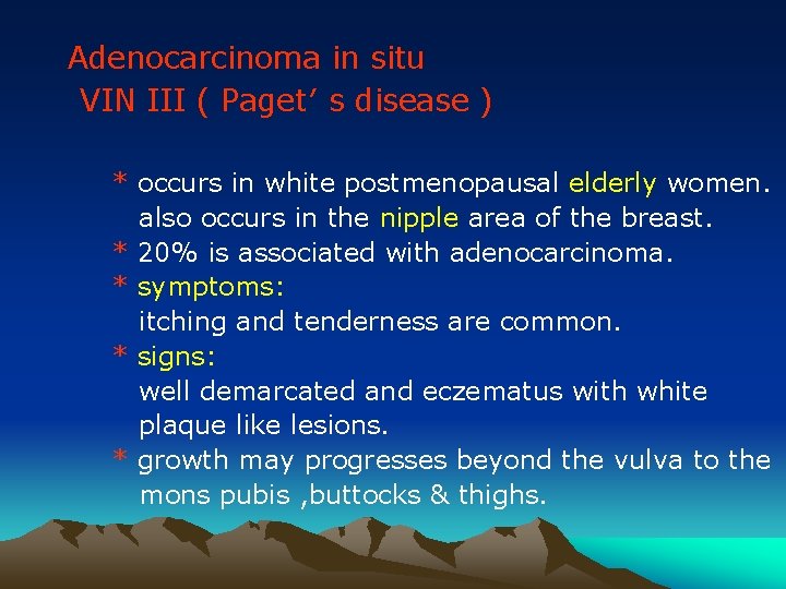 Adenocarcinoma in situ VIN III ( Paget′ s disease ) * occurs in white