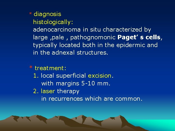 * diagnosis histologically: adenocarcinoma in situ characterized by large , pale , pathognomonic Paget’