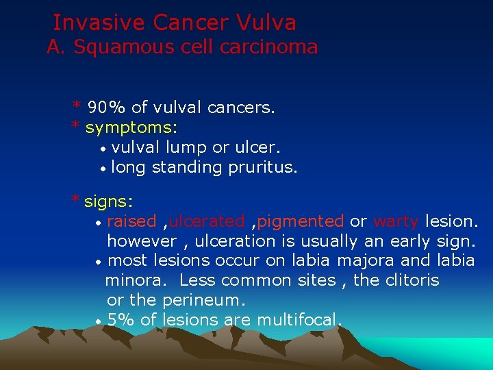 Invasive Cancer Vulva A. Squamous cell carcinoma * 90% of vulval cancers. * symptoms: