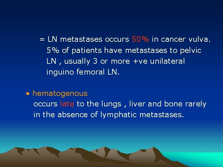 = LN metastases occurs 50% in cancer vulva. 5% of patients have metastases to