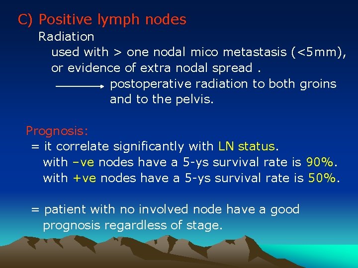 C) Positive lymph nodes Radiation used with > one nodal mico metastasis (<5 mm),