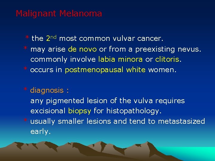 Malignant Melanoma * the 2 nd most common vulvar cancer. * may arise de