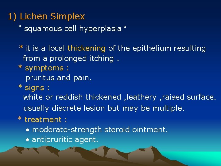 1) Lichen Simplex “ squamous cell hyperplasia “ * it is a local thickening