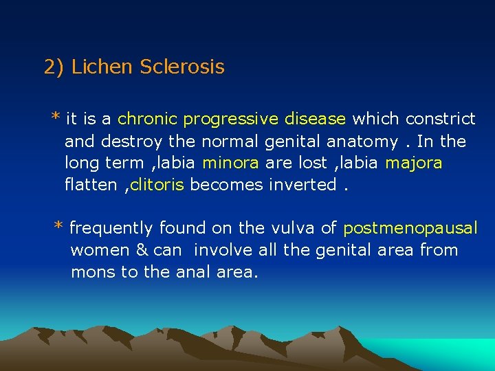 2) Lichen Sclerosis * it is a chronic progressive disease which constrict and destroy