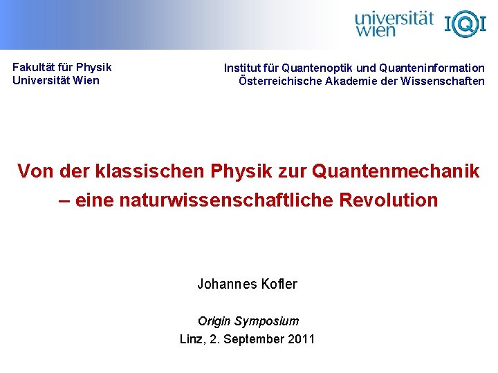 Fakultät für Physik Universität Wien Institut für Quantenoptik und Quanteninformation Österreichische Akademie der Wissenschaften