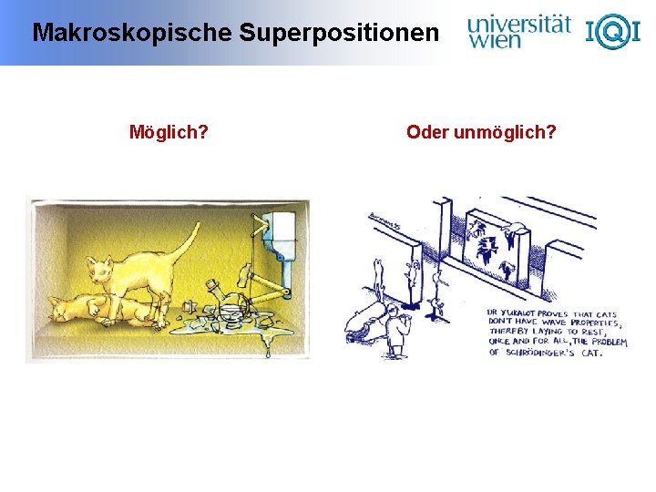 Makroskopische Superpositionen Möglich? Oder unmöglich? 