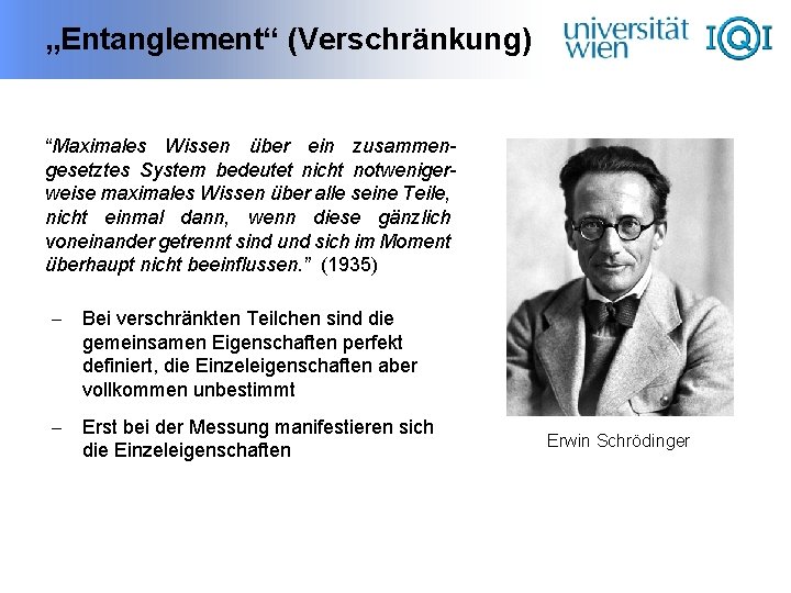 „Entanglement“ (Verschränkung) “Maximales Wissen über ein zusammengesetztes System bedeutet nicht notwenigerweise maximales Wissen über