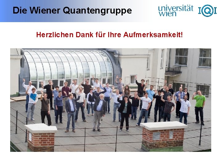 Die Wiener Quantengruppe Herzlichen Dank für Ihre Aufmerksamkeit! 