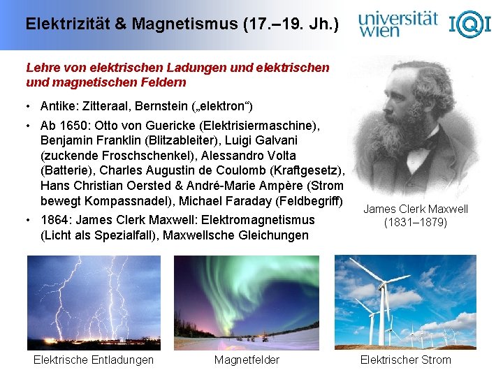 Elektrizität & Magnetismus (17. – 19. Jh. ) Lehre von elektrischen Ladungen und elektrischen