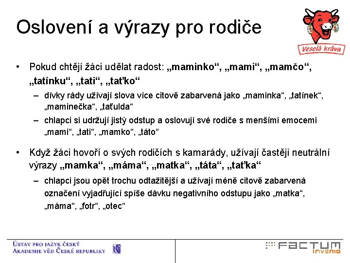 Oslovení a výrazy pro rodiče • Pokud chtějí žáci udělat radost: „maminko“, „mami“, „mamčo“,