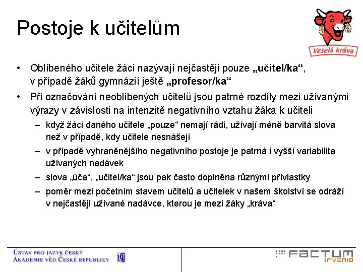 Postoje k učitelům • Oblíbeného učitele žáci nazývají nejčastěji pouze „učitel/ka“, v případě žáků