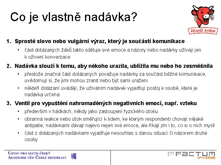 Co je vlastně nadávka? 1. Sprosté slovo nebo vulgární výraz, který je součástí komunikace