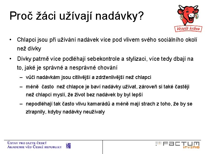 Proč žáci užívají nadávky? • Chlapci jsou při užívání nadávek více pod vlivem svého