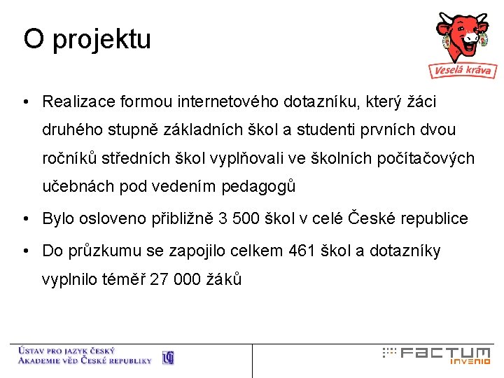 O projektu • Realizace formou internetového dotazníku, který žáci druhého stupně základních škol a