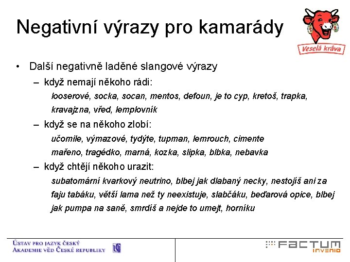 Negativní výrazy pro kamarády • Další negativně laděné slangové výrazy – když nemají někoho