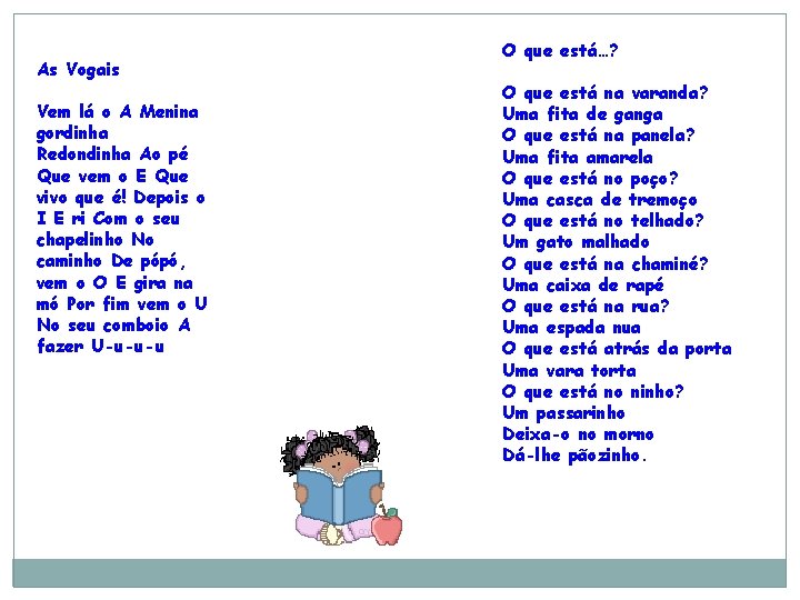 As Vogais Vem lá o A Menina gordinha Redondinha Ao pé Que vem o