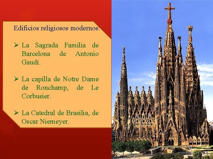 Edificios religiosos modernos: Ø La Sagrada Familia de Barcelona de Antonio Gaudí. Ø La