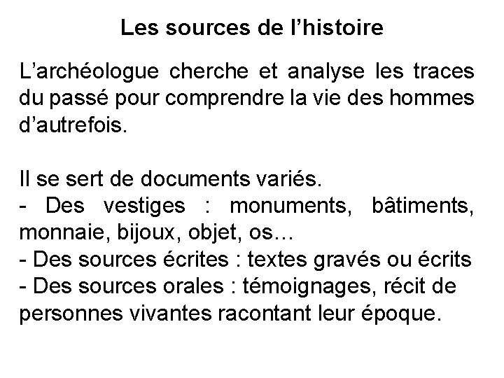 Les sources de l’histoire L’archéologue cherche et analyse les traces du passé pour comprendre