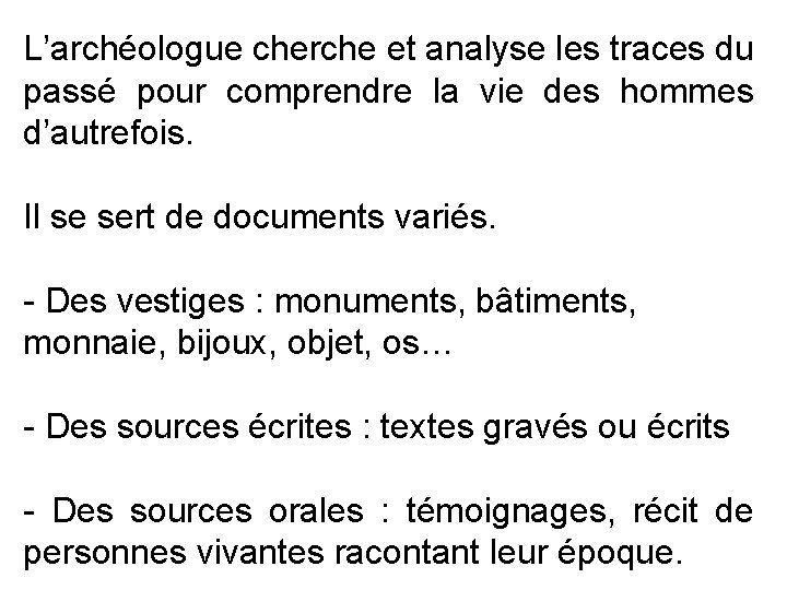 L’archéologue cherche et analyse les traces du passé pour comprendre la vie des hommes